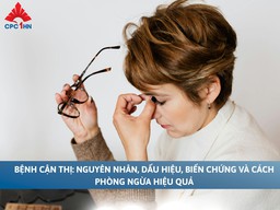 Bệnh cận thị: Nguyên nhân, dấu hiệu, biến chứng và cách phòng