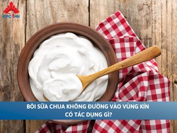Bôi sữa chua không đường vào vùng kín có tác dụng gì?