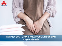 Bật mí 10 cách chữa khô rát vùng kín đơn giản chị em nên biết