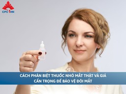 Cách phân biết thuốc nhỏ mắt thật và giả: Cẩn trọng để bảo vệ đôi mắt