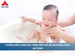Hướng dẫn chăm sóc vùng kín cho bé gái đúng cách, an toàn và khoa học