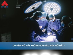 Có nên mổ mắt không? Khi nào nên mổ mắt?