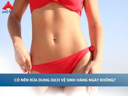 Có nên rửa dung dịch vệ sinh hàng ngày không? Lợi ích và rủi ro 