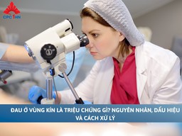 Đau ở vùng kín là triệu chứng gì? Nguyên nhân, dấu hiệu và cách xử lí