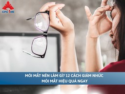 Mỏi mắt nên làm gì? 12 cách giảm nhức - mỏi mắt hiệu quả ngay