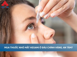 Mua thuốc nhỏ mắt Hexami ở đâu chính hãng, an tâm?