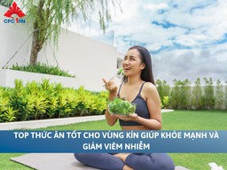 Top thức ăn tốt cho vùng kín giúp khỏe mạnh và giảm viêm nhiễm