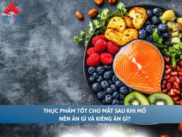 Thực phẩm tốt cho mắt sau khi mổ: Nên ăn gì và kiêng ăn gì?