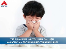 Trẻ bị cảm cúm: Nguyên nhân, dấu hiệu và cách chăm sóc đúng