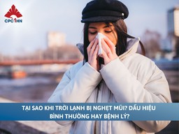 Vì sao khi trời lạnh bị nghẹt mũi? Dấu hiệu bình thường hay bệnh?