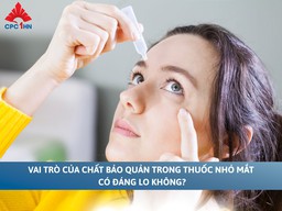Vai trò của chất bảo quản trong thuốc nhỏ mắt: Có đáng lo không?