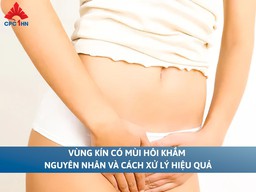 Vùng kín có mùi hôi khắm: Nguyên nhân và cách xử lý hiệu quả