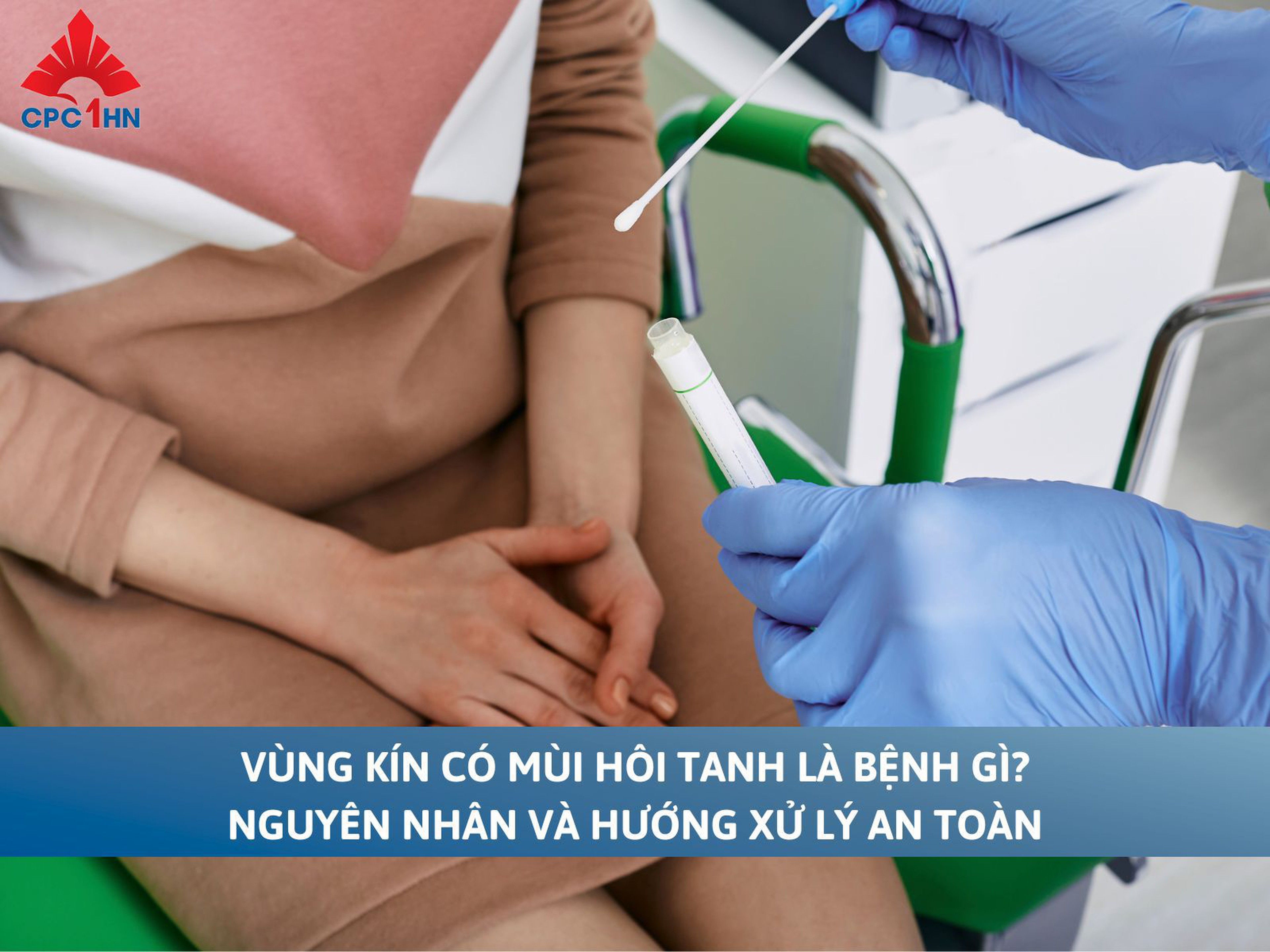Vùng kín có mùi hôi tanh là bệnh gì? Nguyên nhân và hướng xử lý